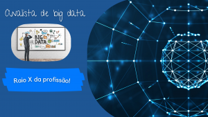Analista de Big Data: Raio-X da Profissão!