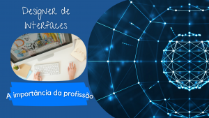 Designer de Interfaces: a importância desse profissional