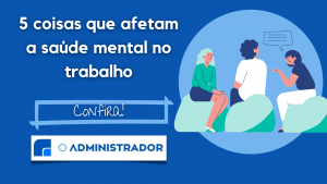 5 coisas que afetam a saúde mental no trabalho