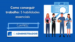 Como conseguir trabalho: 5 habilidades essenciais