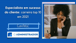 Especialista em sucesso do cliente: carreira top 10 2021