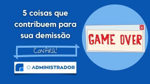 5 coisas que contribuem para a sua demissão