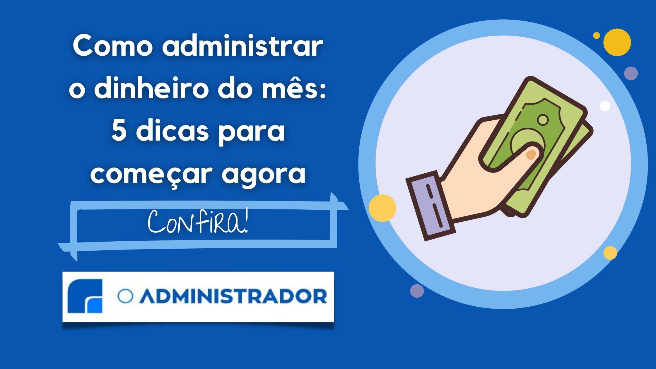 Como administrar o dinheiro do mês? 5 dicas para começar agora
