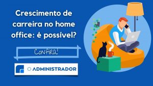Crescimento de carreira no home office: é possível?