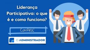 Liderança Participativa: O que é e como funciona?