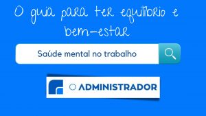 Saúde mental no trabalho: o guia para ter equilíbrio e bem-estar