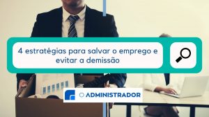 Como salvar o emprego: 4 estratégias para  evitar a demissão