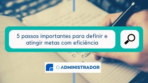 5 passos importantes para definir e atingir metas com eficiência