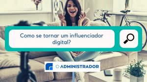 Como se tornar um influenciador digital?