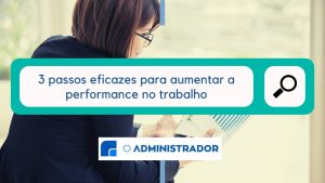 Performance no trabalho: 3 passos eficazes para melhorar a sua
