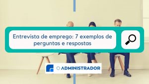 Entrevista de emprego perguntas e respostas: 7 exemplos
