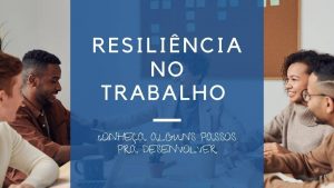 Resiliência no trabalho – 8 dicas para desenvolver