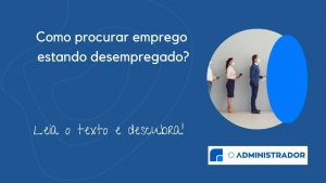 Como procurar emprego estando desempregado?