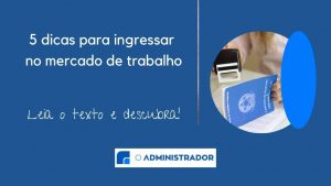 Trabalho com carteira assinada tem saldo positivo – 5 dicas para ingressar no mercado de trabalho
