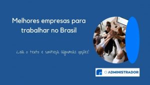 As melhores empresas para trabalhar no Brasil