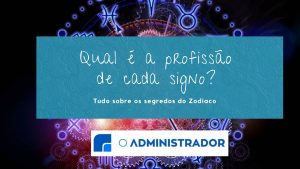 Qual é a profissão de cada signo? Tudo sobre os segredos do Zodíaco