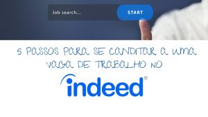 5 PASSOS PARA SE CANDIDATAR A UMA VAGA NO INDEED