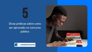 5 dicas práticas sobre como ser aprovado no concurso público