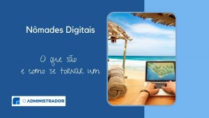 Nômades digitais: o que são e como se tornar um