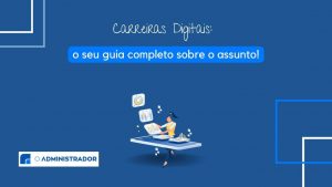 Carreiras Digitais: o seu guia completo sobre o assunto