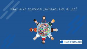 Como obter experiência profissional fora do país?