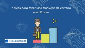 7 dicas para fazer uma transição de carreira aos 50 anos