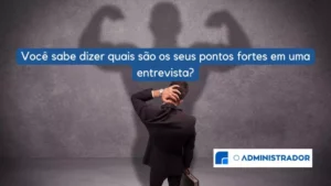 Você sabe dizer quais são os seus pontos fortes em uma entrevista?