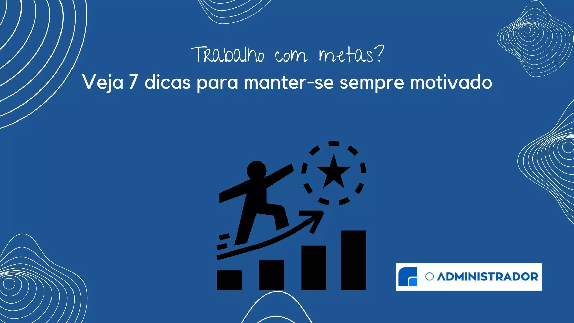 Trabalho com metas? Veja 7 dicas para manter-se sempre motivado