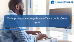Onde procurar emprego home office e quais são os tipos?