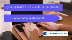 Quer trabalhar como redator freelancer? Saiba como neste texto!