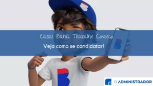 Casas Bahia Trabalhe Conosco: veja como se candidatar!&nbsp;