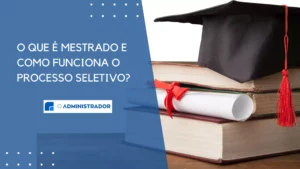 O que é mestrado e como funciona o processo seletivo?