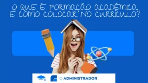 O que é formação acadêmica e como colocar no currículo?