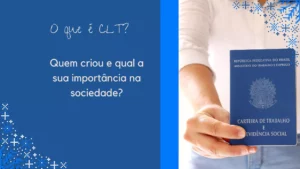 <strong>O que é CLT? Quem criou e qual a sua importância na sociedade?</strong>