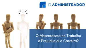 O Absenteísmo no Trabalho é Prejudicial à Carreira?