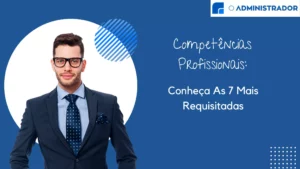 Competências Profissionais: Conheça As 7 Mais Requisitadas