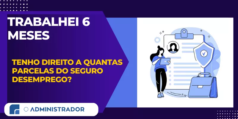 trabalhei 6 meses tenho direito a quantas parcelas do seguro desemprego?