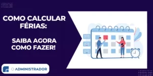 Como calcular férias: Saiba agora como fazer!