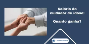 Salário de cuidador de idoso: quanto ganha?