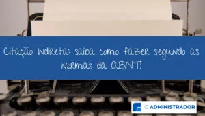 Citação indireta: saiba como fazer segundo as normas da ABNT