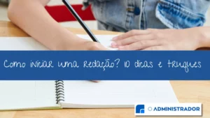 Como iniciar uma redação? 10 Dicas e Truques para iniciar e melhorar!