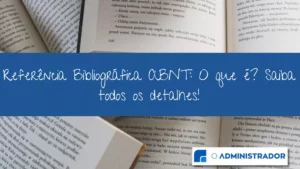 Referencia Bibliográfica ABNT: o que é? Saiba todos os detalhes!
