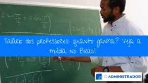 Salário dos professores: quanto ganha? Veja a média no Brasil