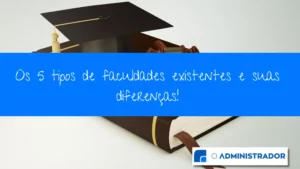 Os 5 tipos de faculdades existentes e suas diferenças