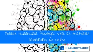 Grade curricular psicologia: veja as matérias abordas no curso