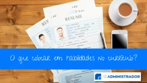 O que colocar em habilidades no currículo? Aprenda!