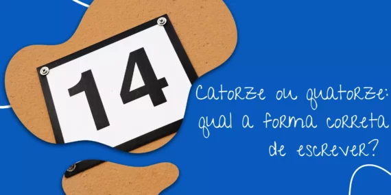 Catorze ou quatorze: qual a forma correta de escrever? 