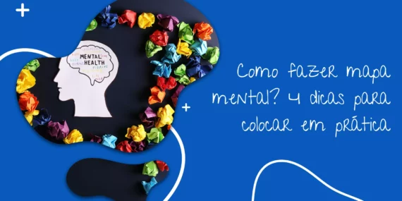 Como fazer mapa mental? 4 dicas para colocar em prática 