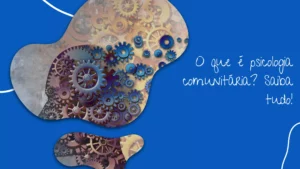 O que é psicologia comunitária? Saiba tudo! 