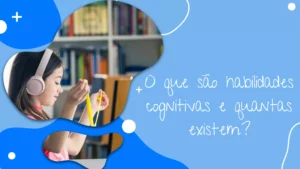 O que são habilidades cognitivas e quantas existem?